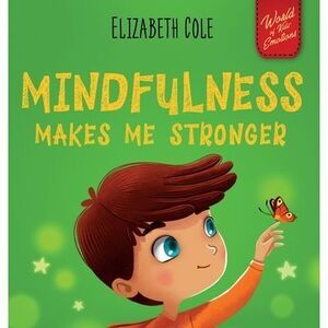 Mindfulness Makes Me Stronger: Kid's Book to Find Calm, Keep Focus and Overcome